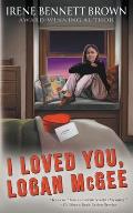 I Loved You, Logan McGee: A YA Coming-Of-Age Novel