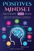 Positives Mindset - Das gro?e 2 in 1 Buch: Wie Sie die 9 S?ulen der Psychologie nutzen, um die Ketten der Angst abzulegen, Ihre Bestimmung zu finden u