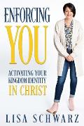 Enforcing You: Activating Your Kingdom Identity In Christ