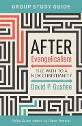 After Evangelicalism Group Study Guide: The Path to a New Christianity
