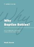 Why Baptize Babies?: An Explanation of the Theology and Practice of the Reformed Churches
