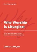 Why Worship is Liturgical: A Brief Explanation of the Form and Content of Traditional Christian Worship