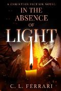 In The Absence of Light: A Christian Fiction Novel