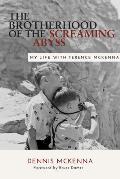 Brotherhood of the Screaming Abyss My Life with Terrence McKenna