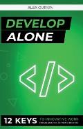 Develop Alone: 12 keys to innovative work for an amazing software release