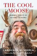 The Cool Moose: Robert J. Healey, Jr, Beyond the Beard