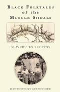 Black Folktales of the Muscle Shoals - Slavery to Success