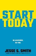 Start Today: Be Awesome. Be You.