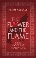 The Flower and the Flame: A Hades and Persephone Retelling