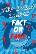 The Great Lakes: Fact or Fake?