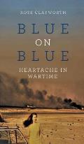 Blue on Blue: Heartache in Wartime