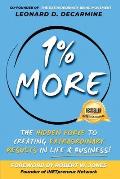 1% More: The Hidden Force to Creating Extraordinary Results in Life & Business