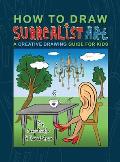 How To Draw Surrealist Art: A Creative Drawing Guide For Kids