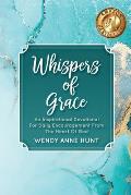 Whispers of Grace: An Inspirational Devotional For Daily Encouragement From The Heart Of God
