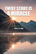 Every Story Is a Miracle: Revised Edition of This Is Me