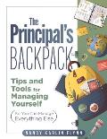 The Principal's Backpack: Tips and Tools for Managing Yourself (So You Can Manage Everything Else) (Become an Effective School Leader with These
