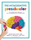 The Metacognitive Preschooler: How to Teach Academic, Social, and Emotional Intelligence to Your Youngest Students (a Singular, Practical Solution to