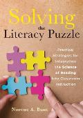 Solving the Literacy Puzzle: Practical Strategies for Integrating the Science of Reading Into Classroom Instruction (Increase Student Reading Profi
