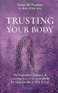 Trusting Your Body: The Embodied Journey of Claiming Sacred Responsibility for Your Health & Well-Being