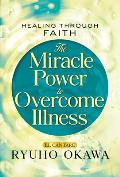 The Miracle Power to Overcome Illness: Healing Through Faith