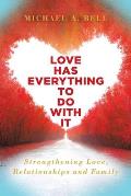 Love Has Everything to Do with It: Strengthening Love, Relationship and Family