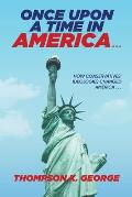 Once Upon a Time in America . . .: How Conservatives' Ideologies Changed America . . .