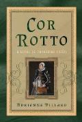 Cor Rotto: A Novel of Catherine Carey