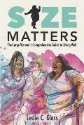 Size Matters: The Large Woman's Comprehensive Guide to Living Well