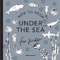 Under the Sea How to Draw Books for Kids with Dolphins Mermaids & Ocean Animals Mini