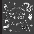 Magical Things How to Draw Books for Kids with Unicorns Dragons Mermaids & More Mini