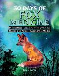 30 Days of Fox Medicine: Decoding Hidden Messages from Your Spirit Animal Harnessing the Power and Wisdom of Fox Medicine