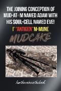 The Joining Conception of Mud-Atom Named Adam with His Soul-Cell Named Eve! I' Antigenm-Mune Mud Cake