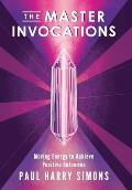 The Master Invocations: Moving Energy to Achieve Positive Outcomes