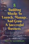 8 Building Blocks To Launch, Manage, And Grow A Successful Business - Second Edition