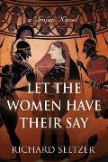 Let the Women Have Their Say: a Trojan Novel