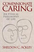 Companionate Caring: An Ethical Philosophy of Life