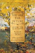 You Are the Future: Living the Questions with Rainer Maria Rilke