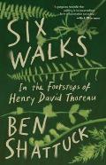 Six Walks: In the Footsteps of Henry David Thoreau