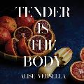 Tender is the Body