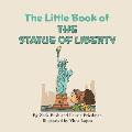 The Little Book of the Statue of Liberty: Introduction for children to the Statue of Liberty, Freedom, Liberty, Immigration, Landmarks for Kids Ages 3