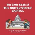 The Little Book of the United States Capitol: Introduction to the United States Capitol, Congress, Government, American Landmarks for Kids Ages 3 10,