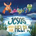 Jesus Needs Our Help!