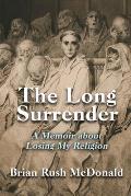 The Long Surrender: A Memoir about Losing My Religion