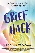 Grief Hack: A Creative Process for Transforming Loss