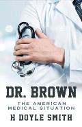 Dr. Brown: The American Medical Situation