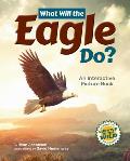What Will the Eagle Do?: An Interactive Picture Book