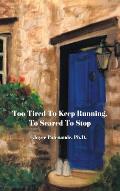 Too Tired To Keep Running Too Scared To Stop: Change your Beliefs, Change your Life
