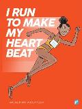 I RUN TO MAKE MY HEART BEAT