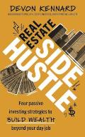 Real Estate Side Hustle: Four Passive Investing Strategies to Build Wealth Beyond Your Day Job