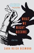 What We Might Become: Stories